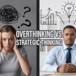 Overthinking vs. Strategic Thinking: Know the Difference
